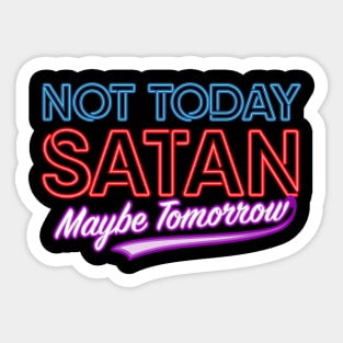 Not Today Satan Maybe Tomorrow Sticker